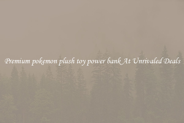 Premium pokemon plush toy power bank At Unrivaled Deals