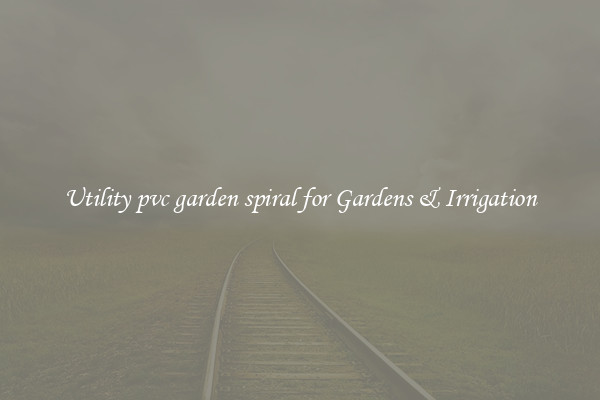 Utility pvc garden spiral for Gardens & Irrigation