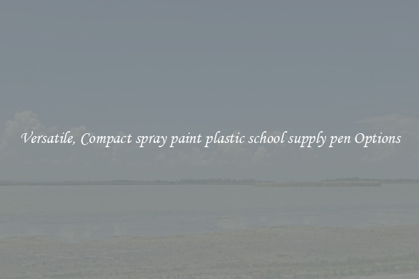 Versatile, Compact spray paint plastic school supply pen Options