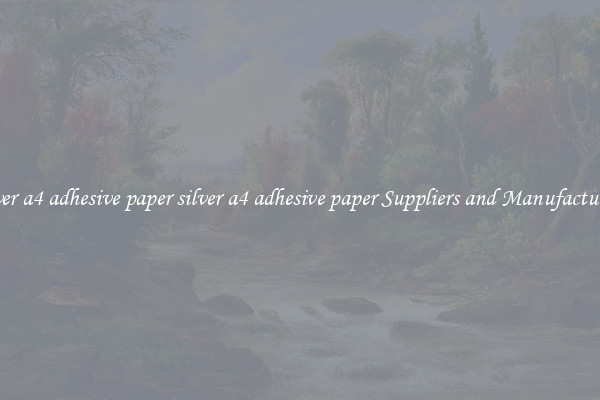 silver a4 adhesive paper silver a4 adhesive paper Suppliers and Manufacturers