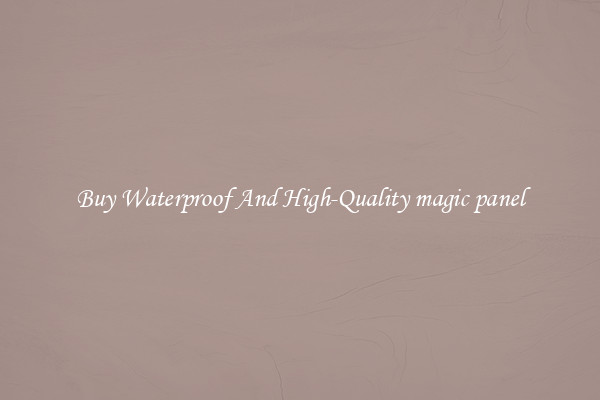 Buy Waterproof And High-Quality magic panel