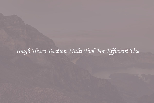 Tough Hesco Bastion Multi Tool For Efficient Use