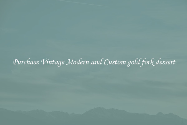 Purchase Vintage Modern and Custom gold fork dessert