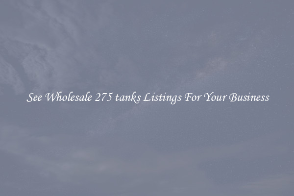 See Wholesale 275 tanks Listings For Your Business