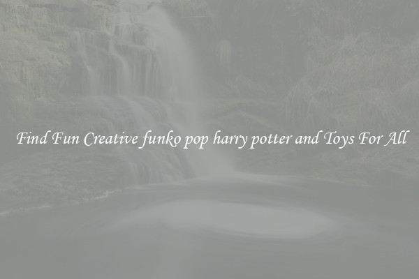 Find Fun Creative funko pop harry potter and Toys For All