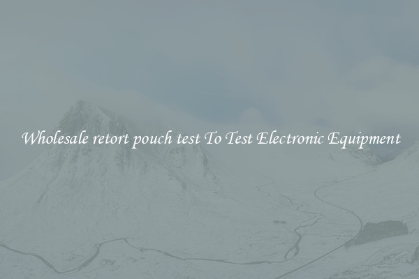 Wholesale retort pouch test To Test Electronic Equipment