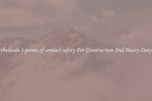 Buy Wholesale 3 points of contact safety For Construction And Heavy Duty Work