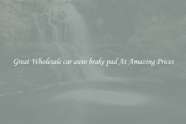 Great Wholesale car auto brake pad At Amazing Prices