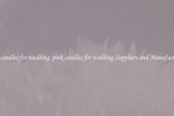 pink candles for wedding, pink candles for wedding Suppliers and Manufacturers