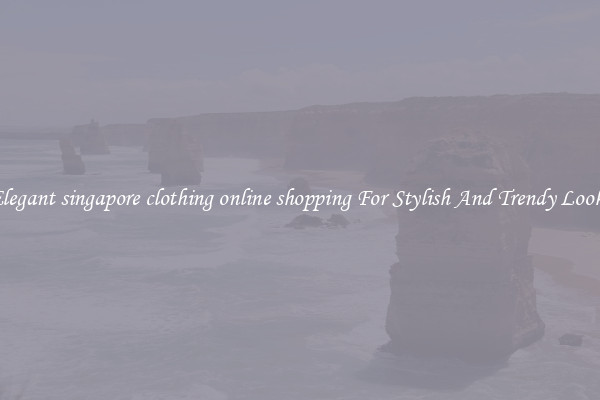Elegant singapore clothing online shopping For Stylish And Trendy Looks