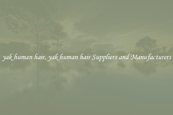 yak human hair, yak human hair Suppliers and Manufacturers