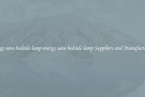 energy save bedside lamp energy save bedside lamp Suppliers and Manufacturers