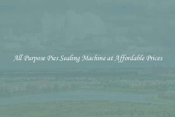 All Purpose Pies Sealing Machine at Affordable Prices
