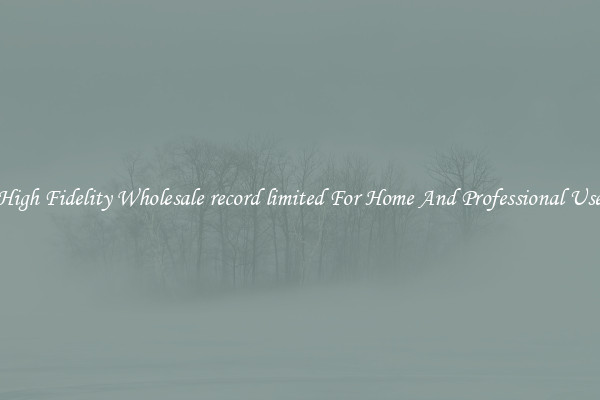 High Fidelity Wholesale record limited For Home And Professional Use