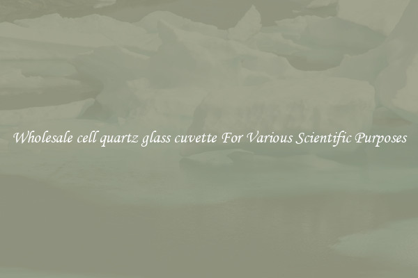 Wholesale cell quartz glass cuvette For Various Scientific Purposes